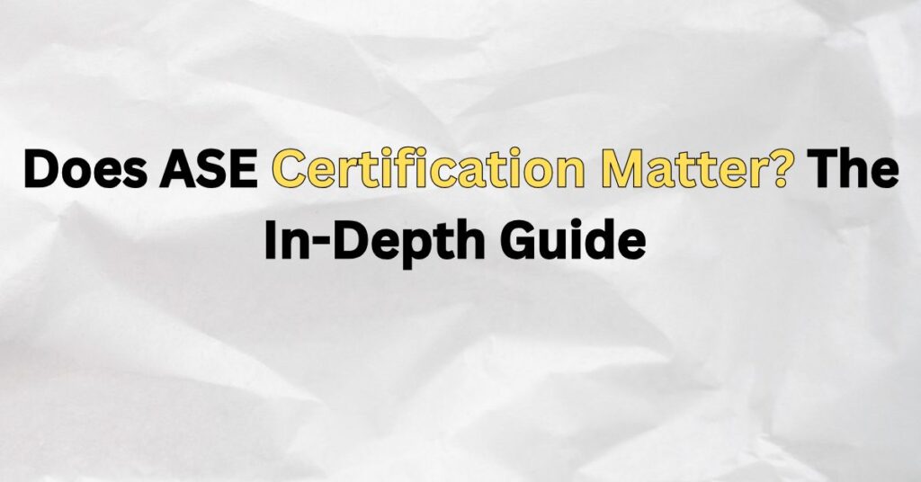 Does ASE Certification Matter for small business