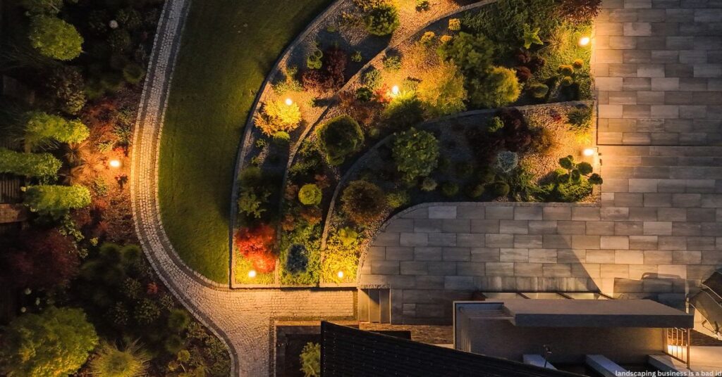 landscaping business is a bad idea?